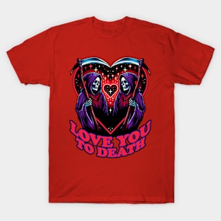 Love you to Death Valentines Day T-Shirt